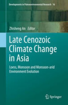 Late Cenozoic Climate Change in Asia: Loess, Monsoon and Monsoon-arid Environment Evolution
