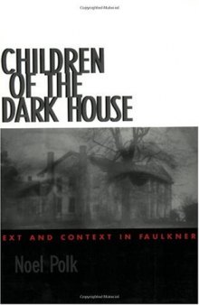Children of the dark house: text and context in Faulkner
