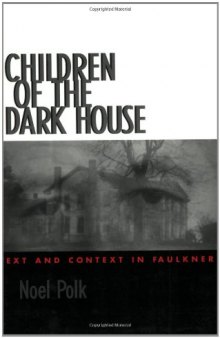 Children of the Dark House: Text and Context in Faulkner