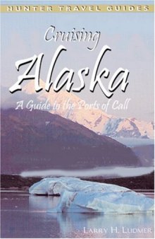 Cruising Alaska: A Guide to the Ports of Call (Cruising Alaska)