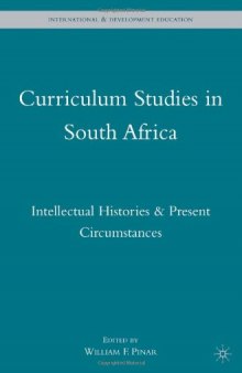 Curriculum Studies in South Africa: Intellectual Histories & Present Circumstances (International and Developmental Education)