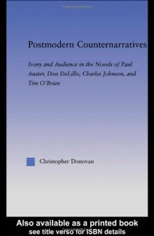 Postmodern Counternarratives: Irony and Audience in the Novels of Paul Auster, Don DeLillo, Charles Johnson, and Tim O'Brien (Literary Criticism and Cultural Theory)
