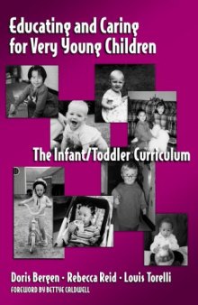 Educating and Caring for Very Young Children: The Infant Toddler Curriculum (Early Childhood Education, 76)