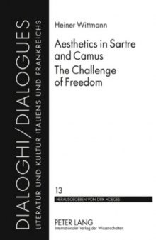 Aesthetics in Sartre and Camus. The Challenge of Freedom (Dialoghi Dialogues: Literatur Und Kultur Italiens Und Frankreichs)