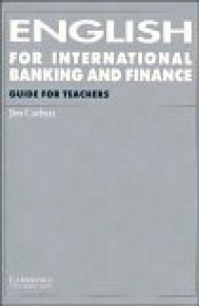 English for International Banking and Finance Guide for teachers (Cambridge Professional English)