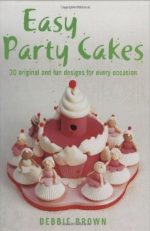 Easy Party Cakes: 30 Original and Fun Designs for Every Occasion
