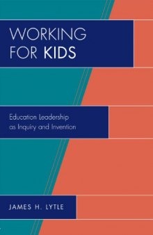 Working for Kids: Educational Leadership as Inquiry and Invention (New Frontiers in Education)