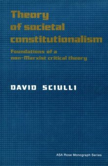 Theory of Societal Constitutionalism: Foundations of a Non-Marxist Critical Theory (American Sociological Association Rose Monographs)