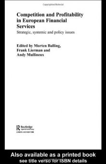 Competitioni And Profitablility In European Financial Services: Strategic, Systemic And Policy Issues (Routledge International Studies in Money and Banking)