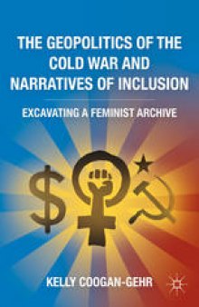 The Geopolitics of the Cold War and Narratives of Inclusion: Excavating a Feminist Archive