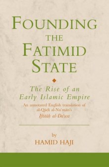 Founding the Fatimid State: The Rise of an Early Islamic Empire (Institute of Ismaili Studies Ismaili Texts and Translations)