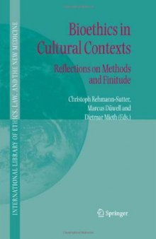 Bioethics in Cultural Contexts: Reflections on Methods and Finitude (International Library of Ethics, Law, and the New Medicine)