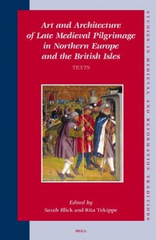 Art And Architecture Of Late Medieval Pilgrimage In Northern Europe And The British Isles Texts (Studies in Medieval and Reformation Traditions)