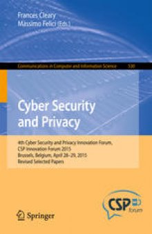 Cyber Security and Privacy: 4th Cyber Security and Privacy Innovation Forum, CSP Innovation Forum 2015, Brussels, Belgium April 28-29, 2015, Revised Selected Papers