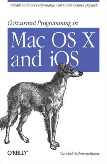 Concurrent Programming in Mac OS X and iOS: Unleash Multicore Performance with Grand Central Dispatch