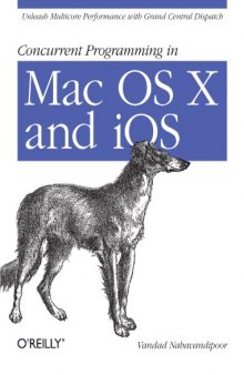 Concurrent Programming in Mac OS X and iOS: Unleash Multicore Performance with Grand Central Dispatch