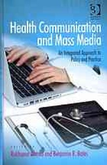 Health communication and mass media : an integrated approach to policy and practice