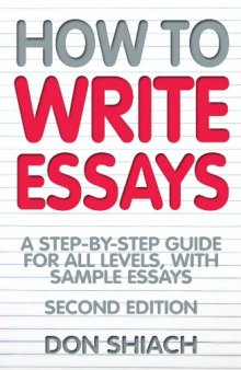 How to Write Essays: A Step-By-Step Guide for All Levels, with Sample Essays