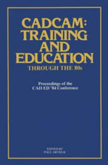 CADCAM: Training and Education through the ’80s: Proceedings of the CAD ED ’84 Conference
