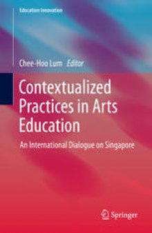 Contextualized Practices in Arts Education: An International Dialogue on Singapore