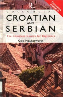 Colloquial Croatian and Serbian: A Complete Course for Beginners