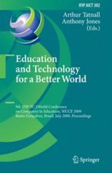 Education and Technology for a Better World: 9th IFIP TC 3 World Conference on Computers in Education, WCCE 2009, Bento Gonçalves, Brazil, July 27-31, 2009. Proceedings