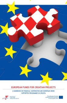 EUROPEAN FUNDS FOR CROATIAN PROJECTS: A Handbook on Financial Cooperation and European Union Supported Programmes in Croatia