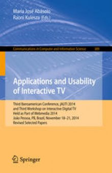 Applications and Usability of Interactive TV: Third Iberoamerican Conference, jAUTI 2014, and Third Workshop on Interactive Digital TV, Held as Part of Webmedia 2014, João Pessoa, PB, Brazil, November 18-21, 2014. Revised Selected Papers