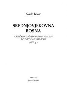 Srednjovjekovna Bosna: Politicki polozaj bosanskih vladara do Tvrtkove krunidbe (1377. g.) (Croatian Edition)