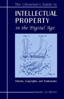 The Librarian's Guide to Intellectual Property in the Digital Age: Copyrights, Patents, and Trademarks