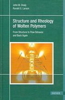 Structure and rheology of molten polymers : from structure to flow behavior and back again