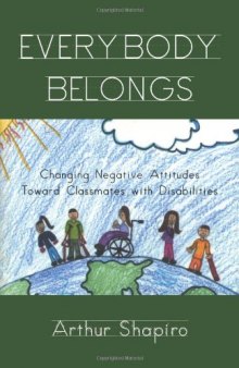 Everybody Belongs: Changing Negative Attitudes Toward Classmates with Disabilities (Critical Education Practice)