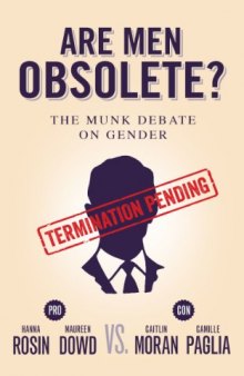 Are men obsolete? : Rosin and Dowd vs. Moran and Paglia : the Munk debate on gender