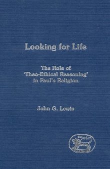 Looking for Life: The Role of 'Theo-Ethical Reasoning' in Paul's Religion (Library of New Testament Studies)