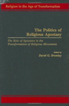 The Politics of Religious Apostasy: The Role of Apostates in the Transformation of Religious Movements (Religion in the Age of Transformation)