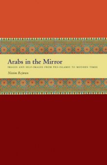 Arabs in the Mirror: Images and Self-Images from Pre-Islamic to Modern Times