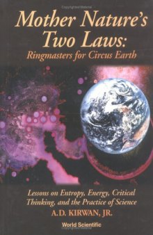 Mother Nature's Two Laws: Ringmasters for Circus Earth--Lessons on Entropy, Energy, Critical Thinking and the Practice of Science