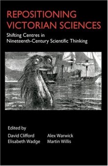 Repositioning Victorian Sciences: Shifting Centres in Nineteenth-Century Scientific Thinking (Anthem Nineteenth-Century Series)  