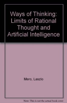 Ways of Thinking: The Limits of Rational Thought and Artificial Intelligence