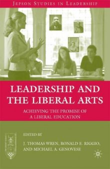 Leadership and the Liberal Arts: Achieving the Promise of a Liberal Education (Jepson Studies in Leadership)