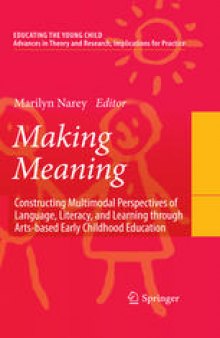 Making Meaning: Constructing Multimodal Perspectives of Language, Literacy, and Learning through Arts-based Early Childhood Education