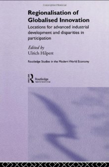 Regionalization of Globalized Innovation: Locations for advanced industrial development and disparities in participation (Routledge Studies in the Modern World Economy, 27)