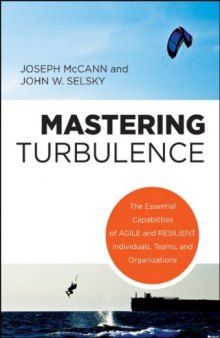 Mastering turbulence : the essential capabilities of agile and resilient individuals, teams, and organizations