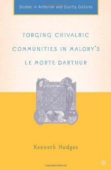 Forging Chivalric Communities in Malory's Le Morte Darthur (Studies in Arthurian and Courtly Cultures)