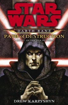 Path of Destruction: A Novel of the Old Republic (Star Wars: Darth Bane)  