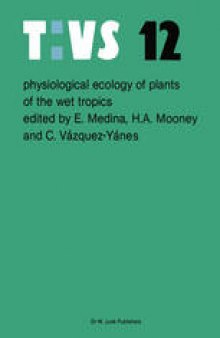 Physiological ecology of plants of the wet tropics: Proceedings of an International Symposium Held in Oxatepec and Los Tuxtlas, Mexico, June 29 to July 6, 1983