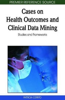 Cases on Health Outcomes and Clinical Data Mining: Studies and Frameworks (Premier Reference Source)