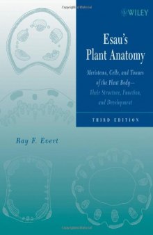 Esau's Plant Anatomy: Meristems, Cells, and Tissues of the Plant Body: Their Structure, Function, and Development