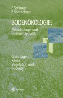 Bodenokologie: Mikrobiologie und Bodenenzymatik Band I: Grundlagen, Klima, Vegetation und Bodentyp