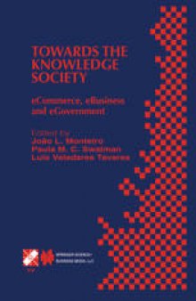 Towards the Knowledge Society: eCommerce, eBusiness and eGovernment The Second IFIP Conference on E-Commerce, E-Business, E-Government (I3E 2002) October 7–9, 2002, Lisbon, Portugal